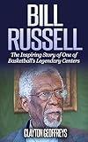 Bill Russell: The Inspiring Story of One of Basketball's Legendary Centers (Basketball Biography Books)