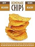Homemade Chips: 50 Healthy & Delicious Chips Recipes (Recipe Top 50's Book 37)