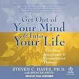 Get Out of Your Mind & Into Your Life: The New Acceptance & Commitment Therapy
