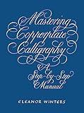 Mastering Copperplate Calligraphy: A Step-by-Step Manual (Lettering, Calligraphy, Typography)