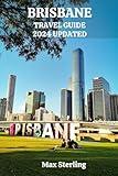 BRISBANE TRAVEL GUIDE 2024 UPDATED: Embark on a Journey Through Brisbane's Neighborhoods, Parks, and Waterfronts - Your Expert Guide to an Unscripted ... Expedition! (exploring new worlds)