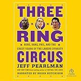 Three Ring Circus: Kobe, Shaq, Phil and the Crazy Years of the Lakers Dynasty
