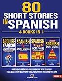 80 Short Stories In Spanish - 4 Books in 1: Improve Your Reading Comprehension With Engaging Tales Starting At Beginner's Level To Achieving Advanced ... One Tale at a Time) (Spanish Edition)