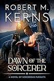 Dawn of the Sorcerer: A Contemporary/Urban Fantasy Adventure (Sorcerous Pursuits Book 1)