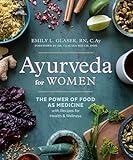 Ayurveda for Women: The Power of Food as Medicine with Recipes for Health and Wellness