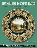 Hand-Painted Porcelain Plates: Nineteenth Century to the Present (Schiffer Book for Collectors)