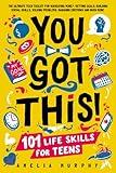 You Got This! 101 Life Skills for Teens: Boost Self Esteem, Self Help Gift for Young Adults and Tweens