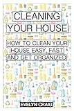 Cleaning your house: How to clean your house easy, fast and get organized (cleaning, clean, cleaning house, cleaning your home, cleaning and organizing, cleaning house book, cleaning organization)