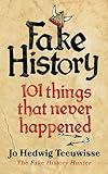 Fake History: 101 Things that Never Happened