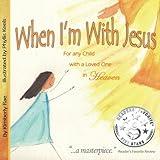 When I'm With Jesus: For any Child with a Loved One in Heaven