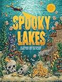 Spooky Lakes: 25 Strange and Mysterious Lakes that Dot Our Planet (Haunted Hydrology)