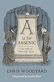 A Is For Arsenic: An ABC of Victorian Death