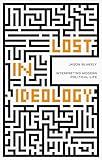 Lost in Ideology: Interpreting Modern Political Life