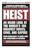 HEIST: An Inside Look at the World's 100 Greatest Heists, Cons, and Capers (From Burglaries to Bank Jobs and Everything In-Between)