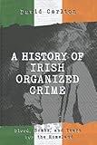 A History of Irish Organized Crime: Blood, Bombs, and Tears for the Homeland