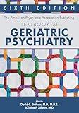 The American Psychiatric Association Publishing Textbook of Geriatric Psychiatry