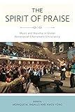 The Spirit of Praise: Music and Worship in Global Pentecostal-Charismatic Christianity