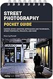 Street Photography: Pocket Guide: Camera Setup, Shooting Approaches and Techniques, Street Portraits, Projects, and More (The Pocket Guide Series for Photographers, 23)