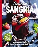 Seasonal Sangria: 101 Delicious Recipes to Enjoy All Year Long! (The Art of Entertaining)