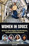 Women in Space: 23 Stories of First Flights, Scientific Missions, and Gravity-Breaking Adventures (7) (Women of Action)