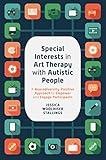 Special Interests in Art Therapy With Autistic People: A Neurodiversity-Positive Approach to Empower and Engage Participants