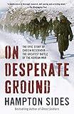 On Desperate Ground: The Marines at The Reservoir, the Korean War's Greatest Battle