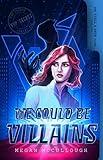 We Could be Villains: An epic superhero adventure for young adults and teens (The Vigil & Ante Files Book 1)
