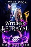 The Witch's Betrayal: A Slow Burn Paranormal Witch Romance (Shadow Play Book 1)