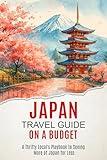 Japan Travel Guide on a Budget 2025 (Full-Color): A Thrifty Local’s Playbook to Seeing More of Japan for Less
