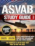 ASVAB Study Guide: The Complete & Up-to-Date Test Prep with 2000+ Practice Questions, 6 Full-Length Practice Tests & Step-by-Step Explanations to Ace the AFQT
