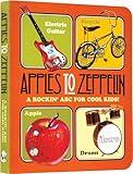 Apples to Zeppelin Board Book: A Rockin' ABC for Cool Kids! (Music Legends and Learning for Kids)