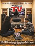 Watching TV: Eight Decades of American Television, Third Edition (Television and Popular Culture)