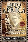 Into Africa: The Epic Adventures of Stanley and Livingstone