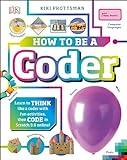 How to Be a Coder: Learn to Think like a Coder with Fun Activities, then Code in Scratch 3.0 Online (Careers for Kids)