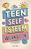 The Teen Self-Esteem Workbook: 8 Power-Ups to Overcome Your Insecurities and Boost Your Confidence and Self-Worth (Therapy and Mental Health Books For Teens)