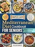 Super Easy Mediterranean Diet Cookbook for Seniors: Evidence-Based Recipes with a 30-Day Meal Plan to Boost Energy, Improve Heart and Brain Health, and Support Strong, Healthy Aging