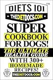 The Ultimate Dog Nutrition Bible! Complete Guide to Healthy Dog Food with 300+ Homemade Recipes & Safe Foods List: With Breed-Specific Diet, Premium Dog Food Reviews for Optimal Canine & Pup Health!