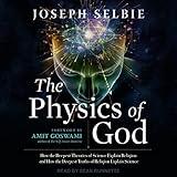 The Physics of God: How the Deepest Theories of Science Explain Religion and How the Deepest Truths of Religion Explain Science