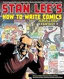 Stan Lee's How to Write Comics: From the Legendary Co-Creator of Spider-Man, the Incredible Hulk, Fantastic Four, X-Men, and Iron Man