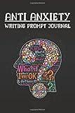 Anti Anxiety - Writing Prompt Journal: Prompt Journal for Anxiety 6" x 9”, Writing Prompts Journal for Adults Zen, Self Help Journal with 100 Prompts, Life Question Prompt Journal