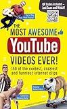 The Most Awesome YouTube Videos Ever!: 150 of the Coolest, Craziest and Funniest Internet Clips