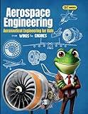 Aerospace Engineering for Kids: Aeronautical Engineering for Kids From Wings to Engines Explaining How Jet Engines Work, Designing Airplanes, and ... aviation (How Things are Made Book for Kids)