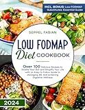 LOW FODMAP DIET COOKBOOK: OVER 100 DELICIOUS RECIPES TO SOOTHE YOUR GUT AND SIMPLIFY YOUR LIFE WITH AN EASY-TO-FOLLOW GUIDE TO MANAGING IBS AND ACHIEVING DIGESTIVE WELLNESS