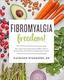 Fibromyalgia Freedom!: Your Essential Cookbook and Meal Plan to Relieve Pain, Clear Brain Fog, and Fight Fatigue