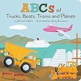 The ABCs of Trucks, Boats, Planes, and Trains: A Rhyming Alphabet Board Book Filled With Things That Go