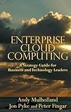 Enterprise Cloud Computing: A Strategy Guide for Business and Technology Leaders