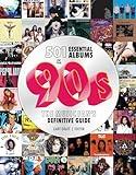 501 Essential Albums of the '90s: The Music Fan's Definitive Guide
