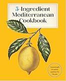 5-Ingredient Mediterranean Cookbook: Amazingly Healthy Quick-Fix Meals