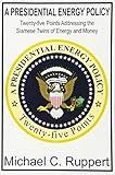 A Presidential Energy Policy: Twenty-Five Points Addressing the Siamese Twins of Energy and Money