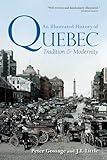 An Illustrated History of Quebec: Tradition and Modernity (Illustrated History of Canada)